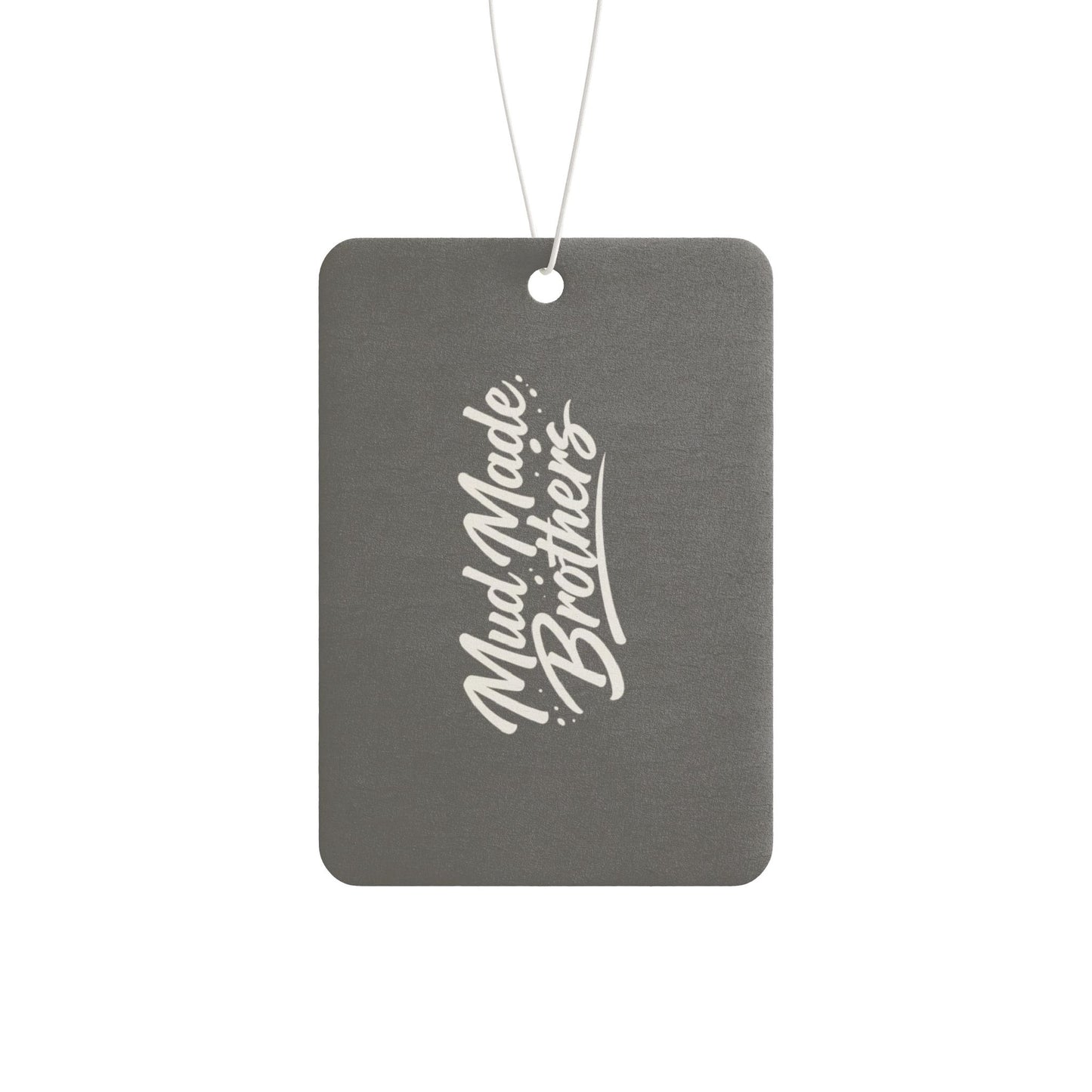 Car Air Freshener — 'Mud Made Brothers: If There's One Thing We Make Sure Wipe Smells Fire