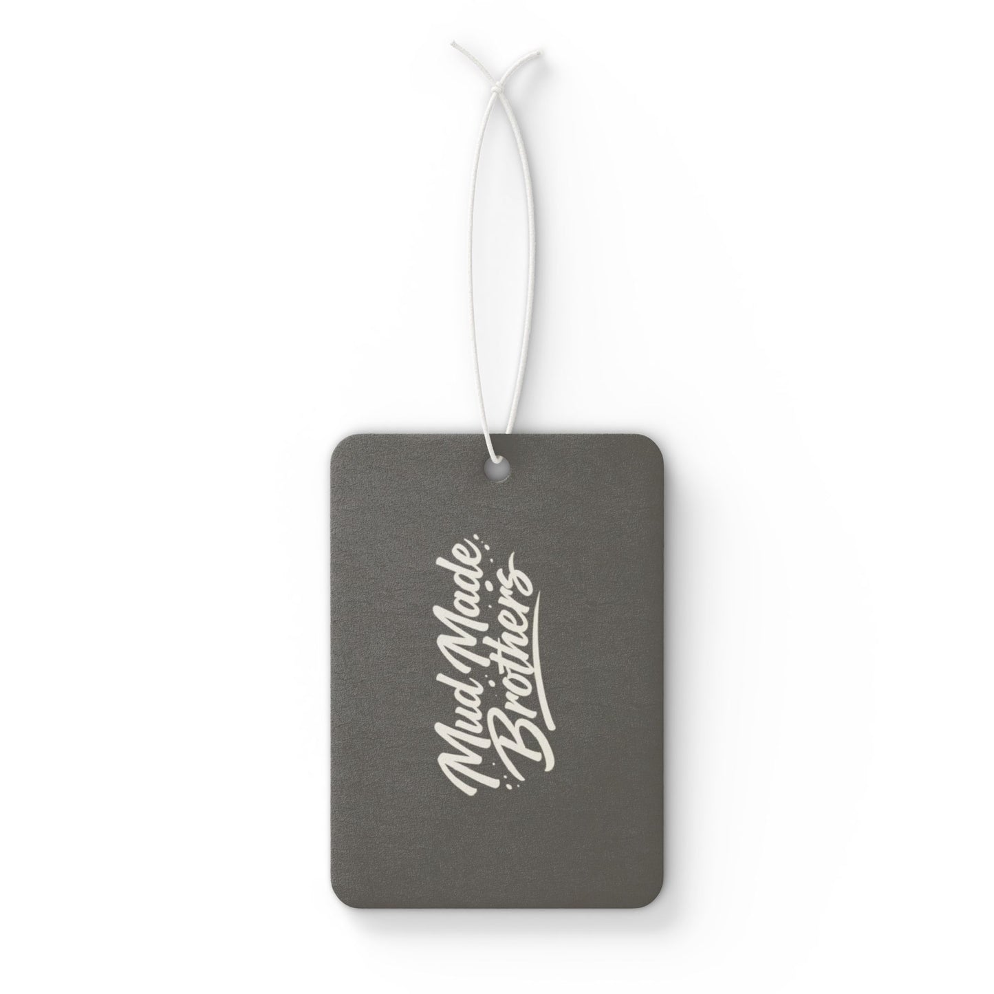 Car Air Freshener — 'Mud Made Brothers: If There's One Thing We Make Sure Wipe Smells Fire