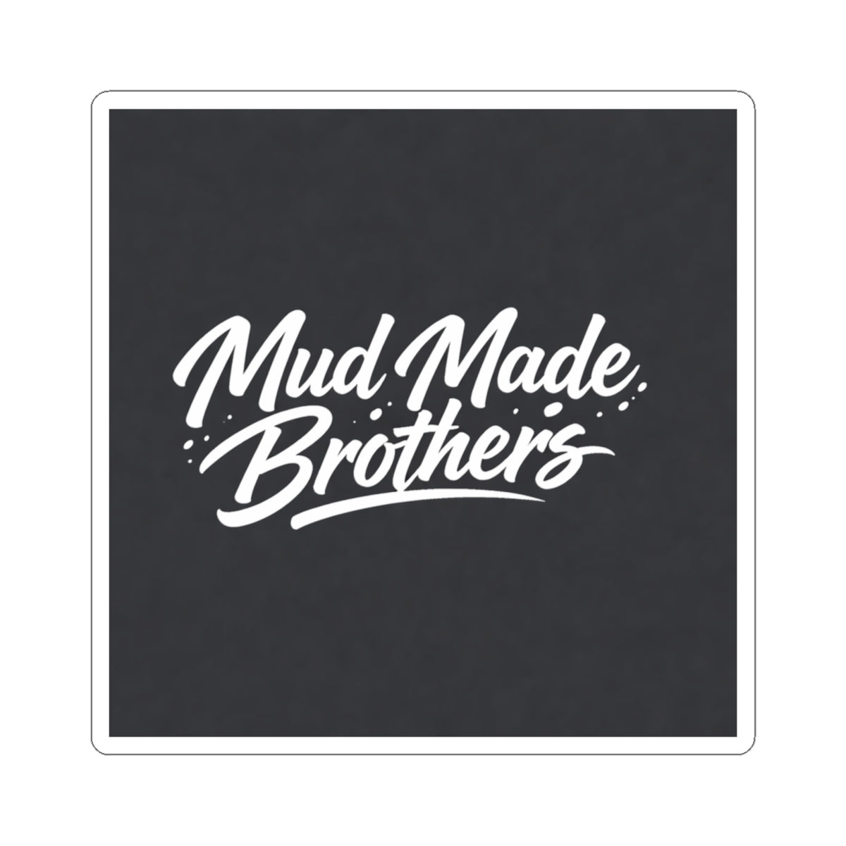 Mud Made Brothers Sticker — 'Mud Made Brothers' Kiss-Cut Decal