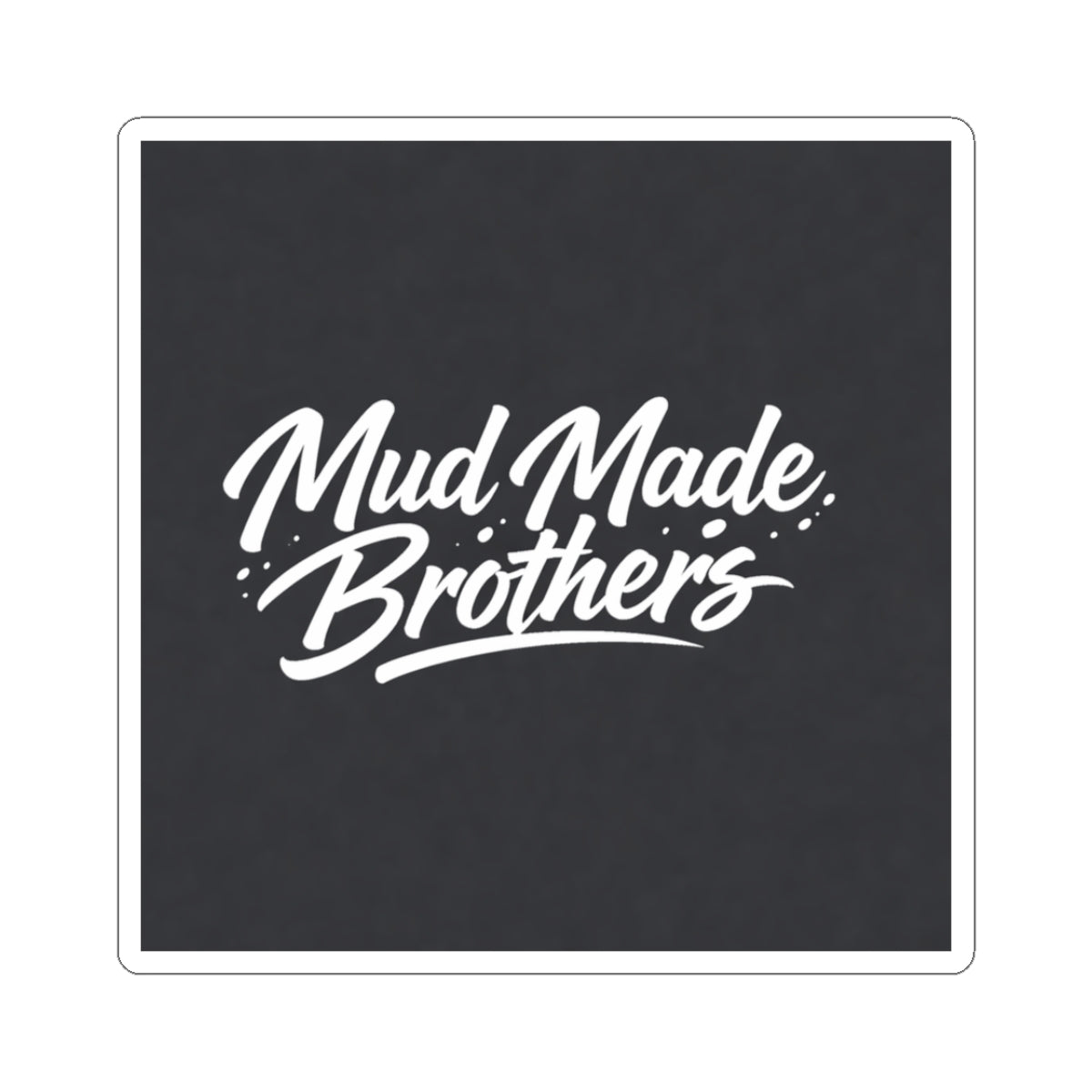Mud Made Brothers Sticker — 'Mud Made Brothers' Kiss-Cut Decal