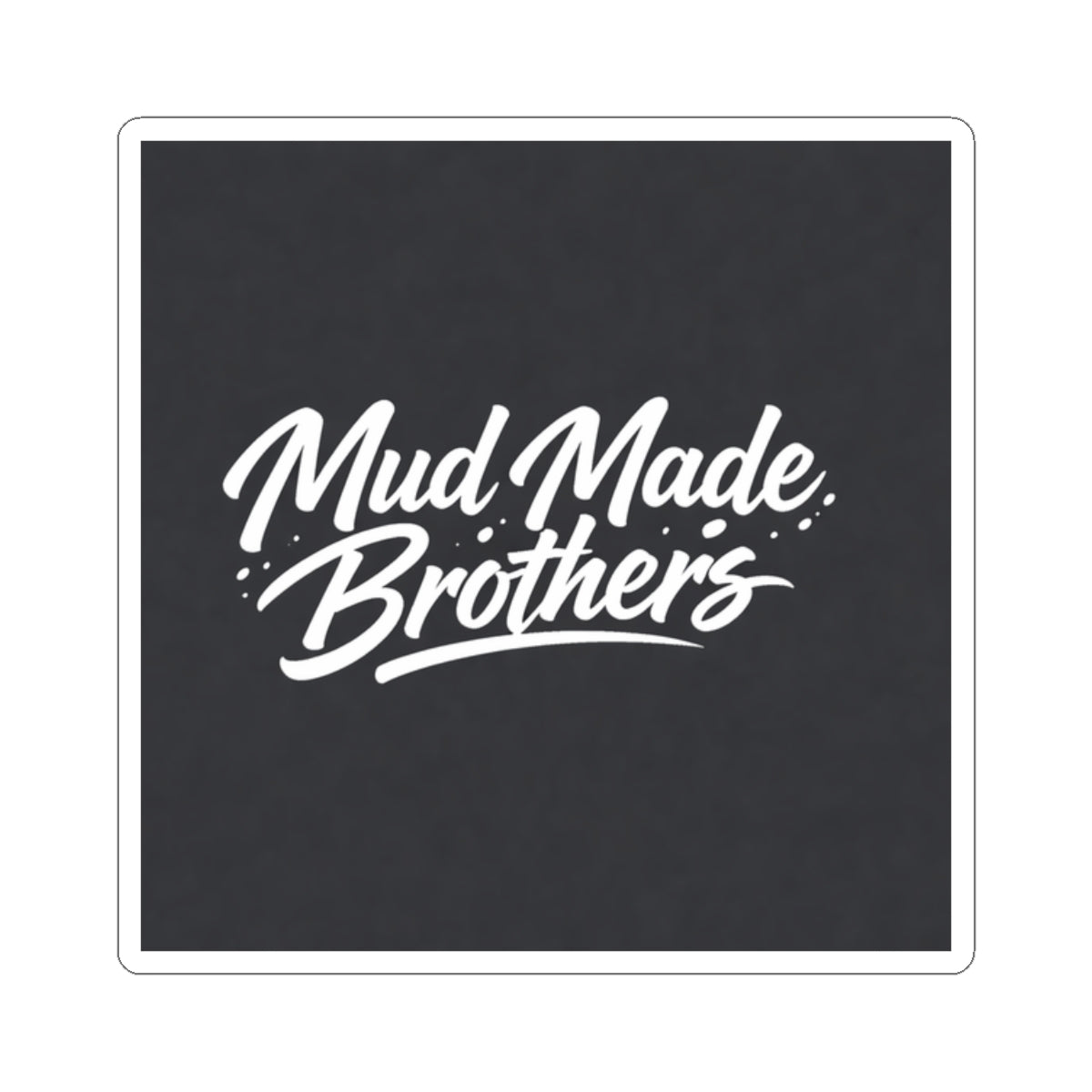 Mud Made Brothers Sticker — 'Mud Made Brothers' Kiss-Cut Decal
