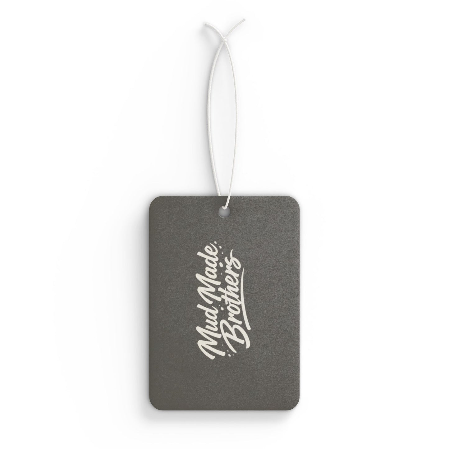 Car Air Freshener — 'Mud Made Brothers: If There's One Thing We Make Sure Wipe Smells Fire